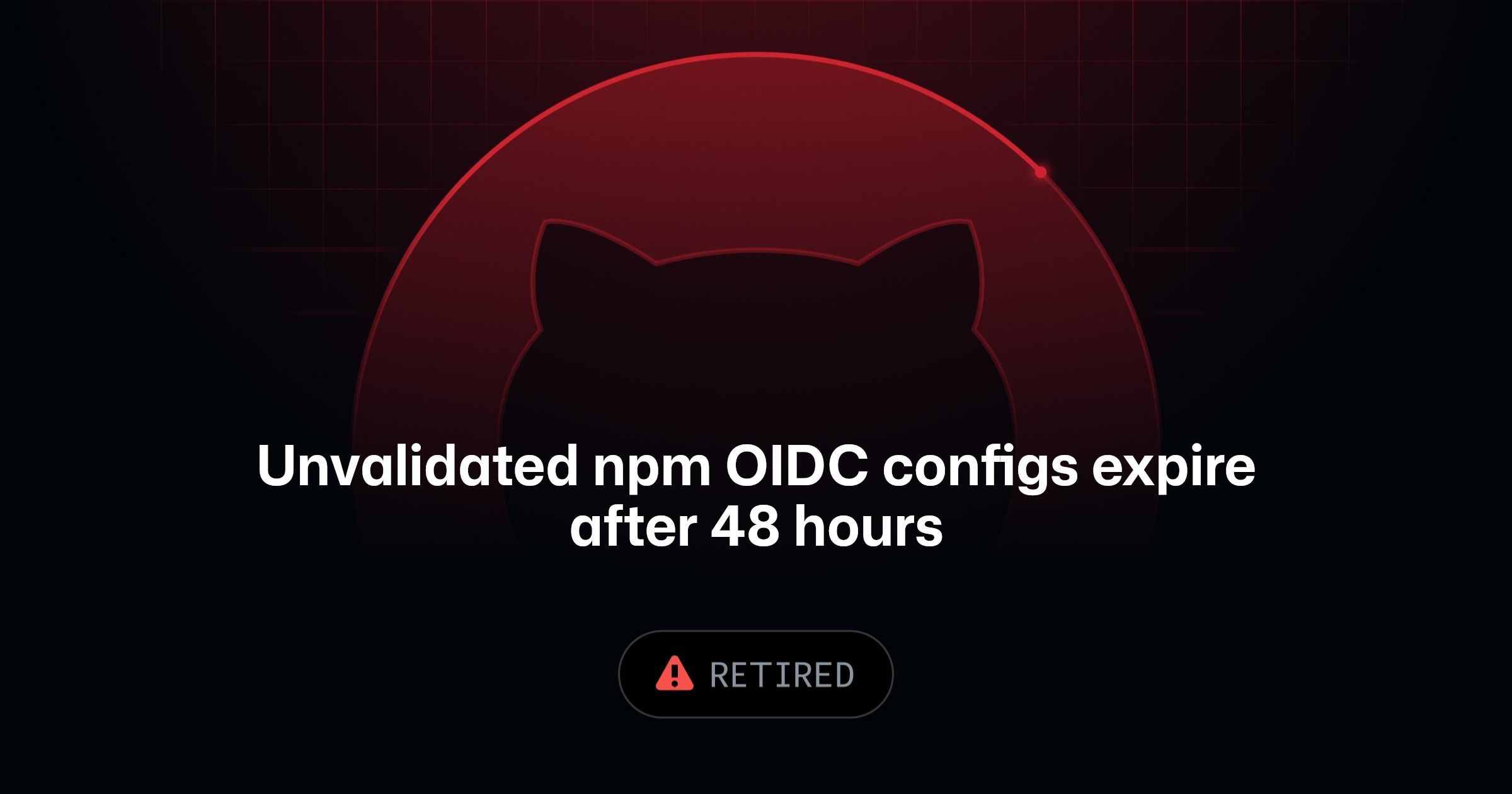 Silueta de la mascota de GitHub dentro de un arco rojo sobre fondo oscuro, con el texto Unvalidated npm OIDC configs expire after 48 hours y una etiqueta Retired
