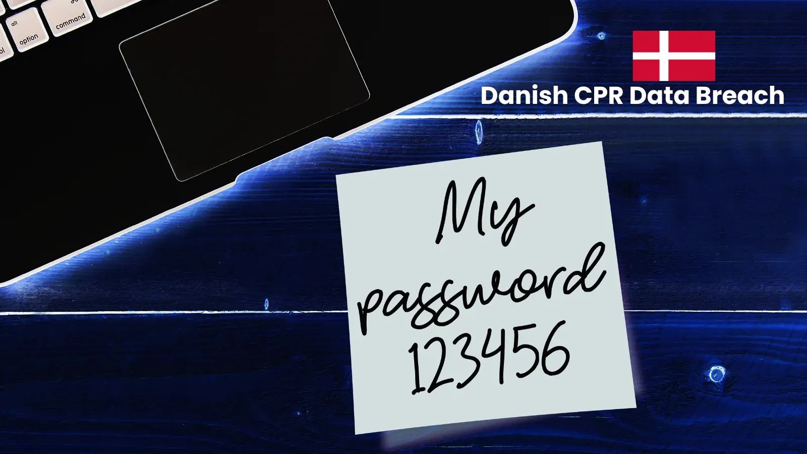 Nota adhesiva con la frase "My password 123456" escrita a mano sobre una mesa, junto a una laptop, con la bandera de Dinamarca y el texto "Danish CPR Data Breach"